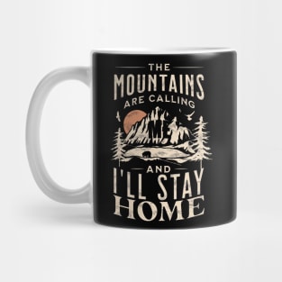 mountains are calling me but I will stay home Mug